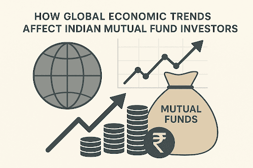 How Global Economic Trends Affect Indian Mutual Fund Investors